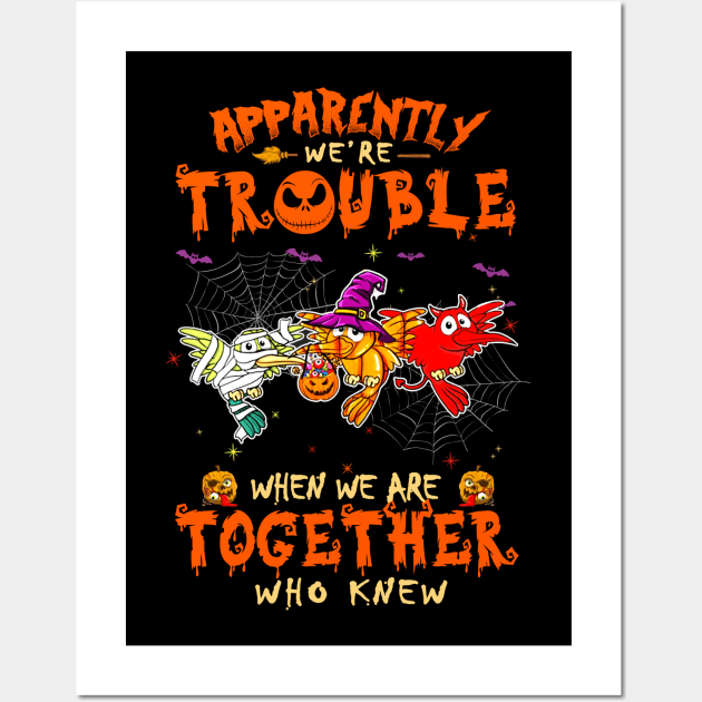 Apparently We're Trouble When We Are Together tshirt  Woodpecker Halloween T-Shirt Wall Art by American Woman